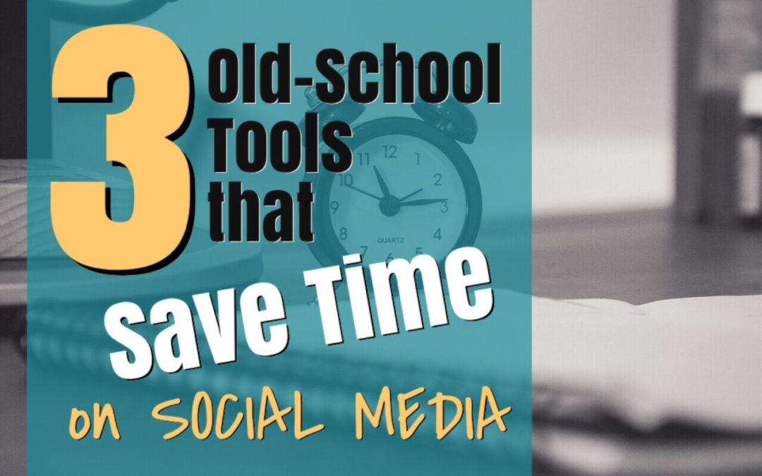 3 Old School Tools That Save Time on Social Media