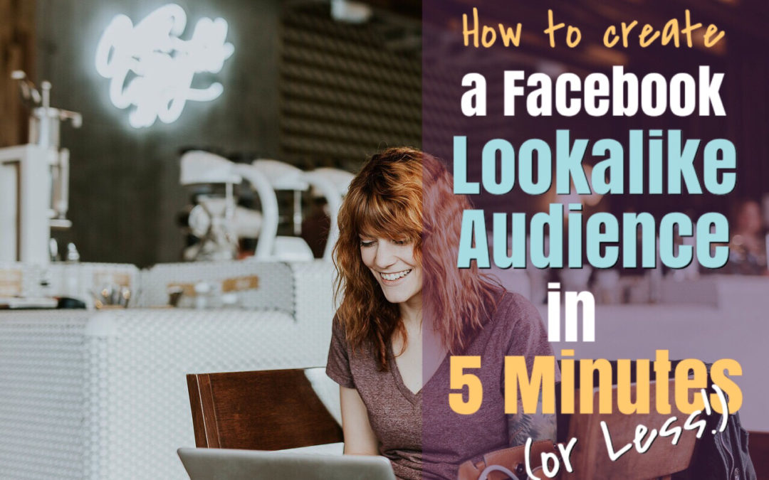 How to Create a Facebook Lookalike Audience in 5 Minutes (or Less)