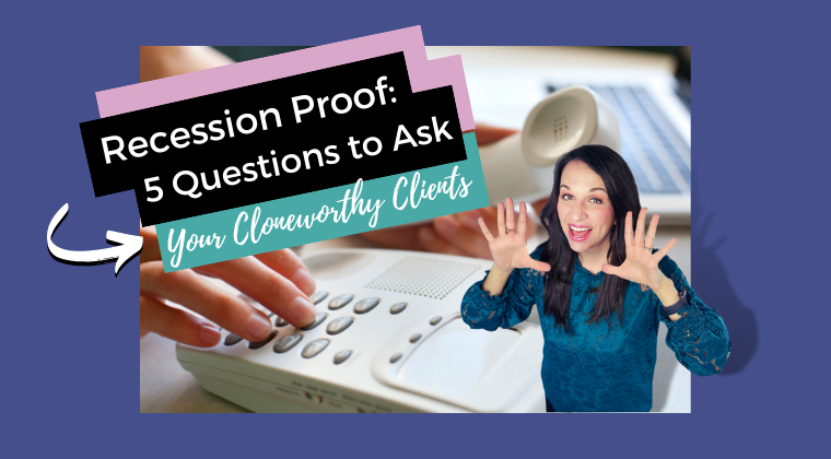 Recession Proof Series: 5 Questions to Ask Your Cloneworthy Clients